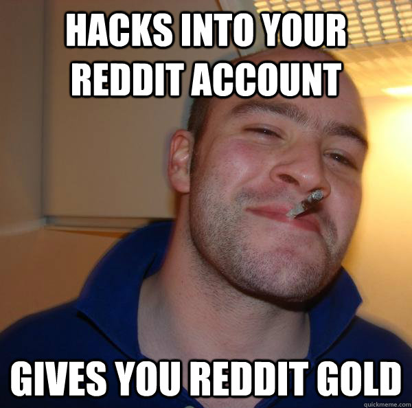 HACKS INTO YOUR REDDIT ACCOUNT GIVES YOU REDDIT GOLD - HACKS INTO YOUR REDDIT ACCOUNT GIVES YOU REDDIT GOLD  Misc
