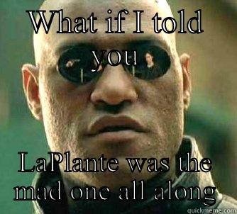 WHAT IF I TOLD YOU LAPLANTE WAS THE MAD ONE ALL ALONG Matrix Morpheus