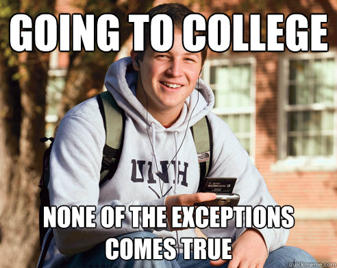 going to college  none of the exceptions comes true  College Freshman