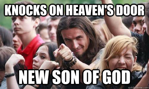Knocks on heaven's door new son of god  Ridiculously Photogenic Metal Fan