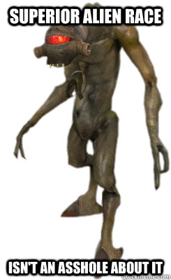 Superior Alien Race Isn't an asshole about it  Good Guy Vortigaunt