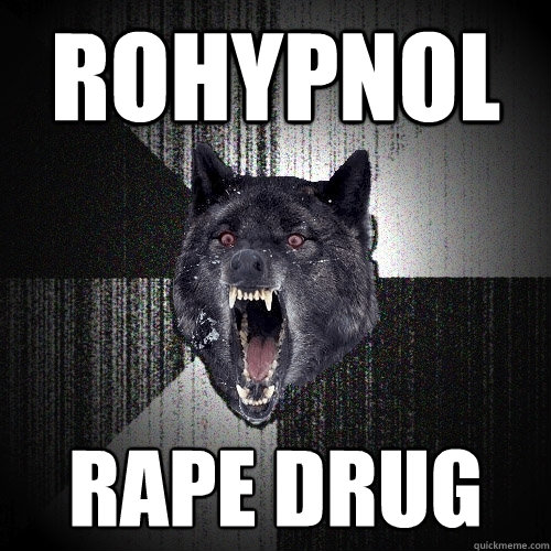 ROHYPNOL RAPE DRUG  Insanity Wolf