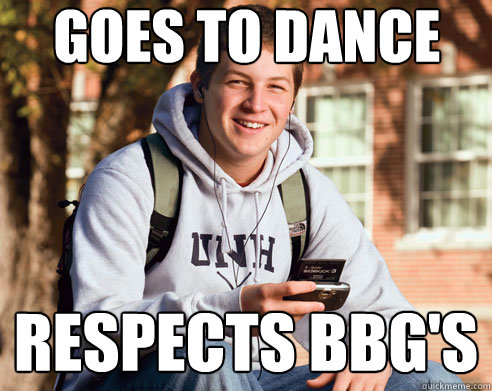 Goes to dance Respects bbg's  College Freshman