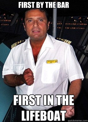 First by the bar First in the lifeboat  Scumbag Captain Schettino
