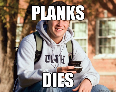 planks dies  College Freshman