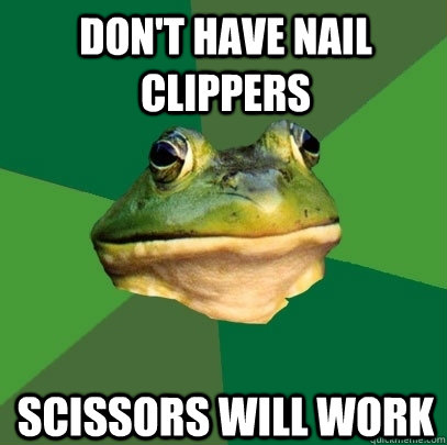 Don't have nail clippers Scissors will work  Foul Bachelor Frog