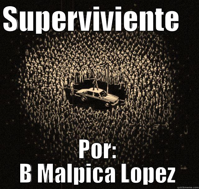 SUPERVIVIENTE    POR: B MALPICA LOPEZ Misc