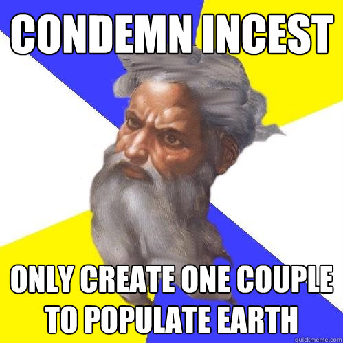 condemn incest only create one couple to populate earth  Advice God