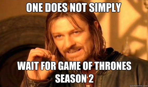 One does not simply wait for game of thrones season 2 - One does not simply wait for game of thrones season 2  Boromirmod