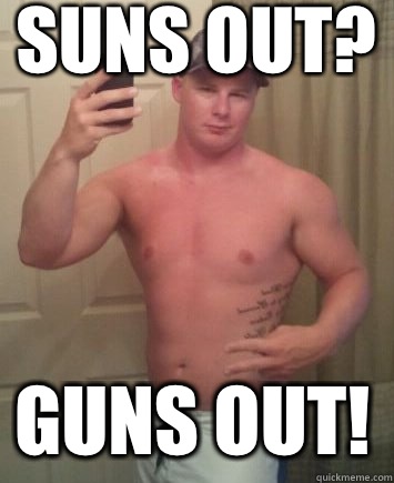 Suns out? Guns out!  Meme