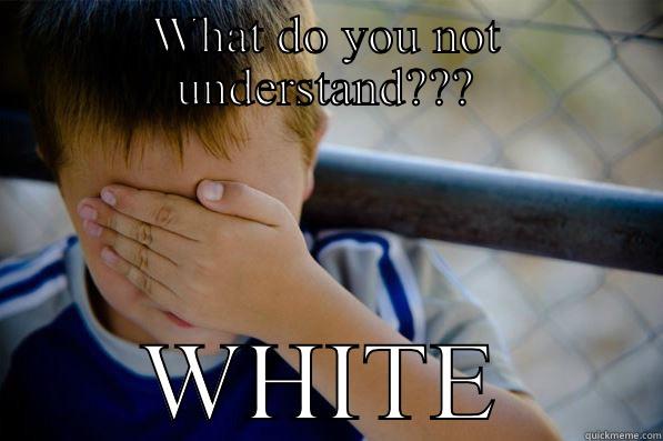 WHAT DO YOU NOT UNDERSTAND??? WHITE Confession kid