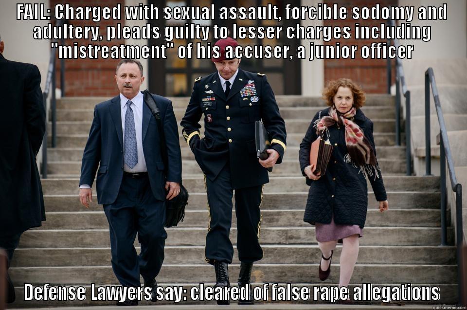 General FAIL!  - FAIL: CHARGED WITH SEXUAL ASSAULT, FORCIBLE SODOMY AND ADULTERY, PLEADS GUILTY TO LESSER CHARGES INCLUDING 