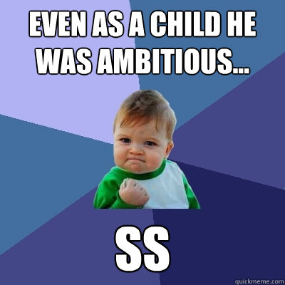 Even as a child he was ambitious... SS  Success Kid
