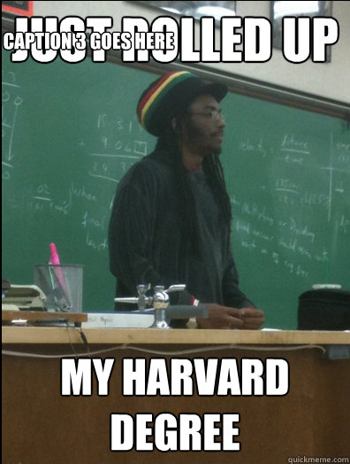 Just rolled up my Harvard degree Caption 3 goes here  Rasta Science Teacher