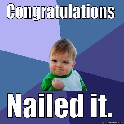 CONGRATULATIONS NAILED IT. Success Kid