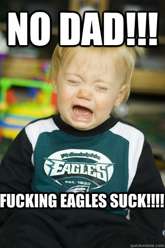 No DAD!!! fucking eagles suck!!!!  