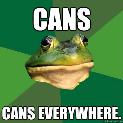 Cans cans everywhere.  Foul Bachelor Frog