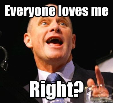 Everyone loves me Right?  Campbell Newman logic