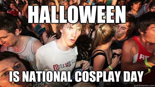 Halloween Is national cosplay day  Sudden Clarity Clarence