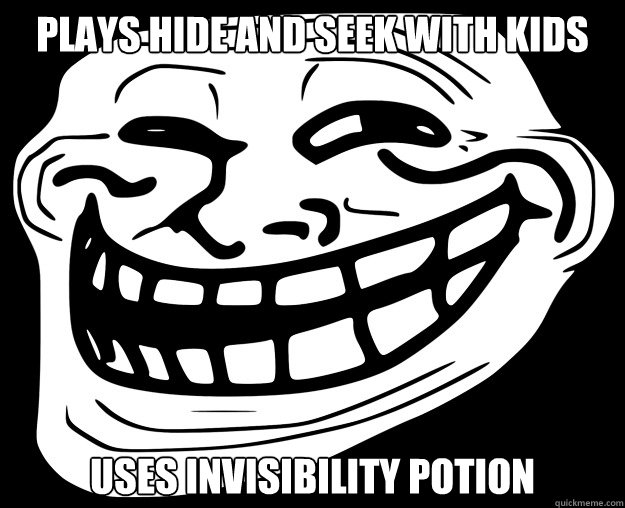 PLAYS HIDE AND SEEK WITH KIDS USES INVISIBILITY POTION  Trollface