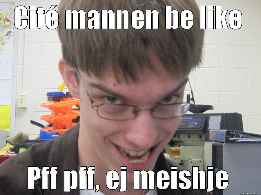 CITÉ MANNEN BE LIKE PFF PFF, EJ MEISHJE Misc