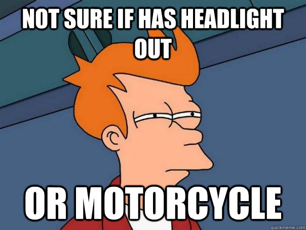 Not sure if has headlight out Or motorcycle  Futurama Fry