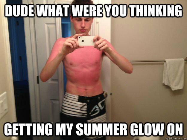 dude what were you thinking getting my summer glow on  Burnt Butt Plug