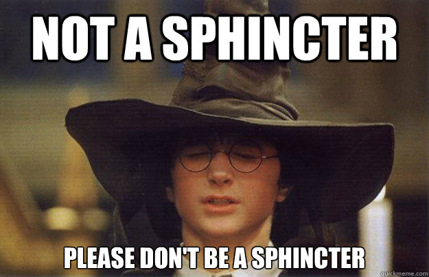 not a sphincter please don't be a sphincter  House Sorting Hat