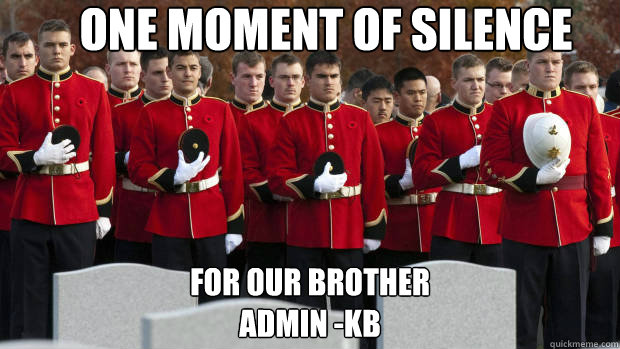 One moment of silence for our brother
admin -KB - One moment of silence for our brother
admin -KB  moment of silence for our brothers in the friendzone