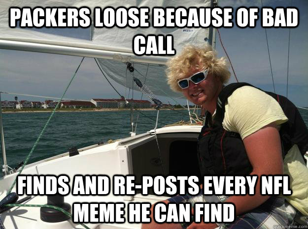 Packers loose because of bad call finds and re-posts every nfl meme he can find - Packers loose because of bad call finds and re-posts every nfl meme he can find  Misc