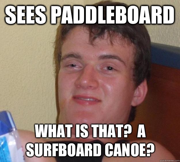 Sees Paddleboard What is that?  A Surfboard Canoe? - Sees Paddleboard What is that?  A Surfboard Canoe?  10 Guy
