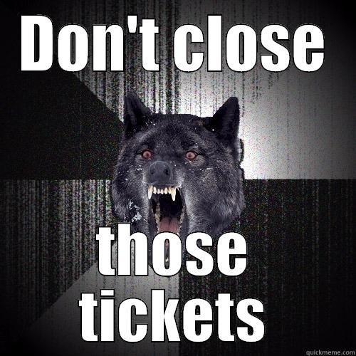 DON'T CLOSE THOSE TICKETS Insanity Wolf
