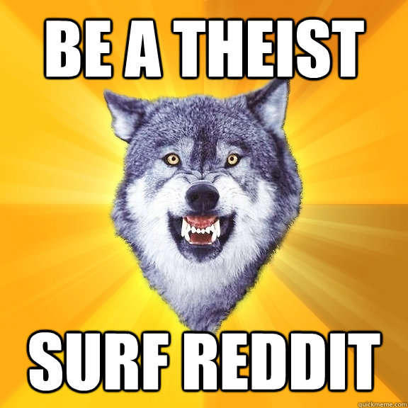 Be a Theist Surf Reddit - Be a Theist Surf Reddit  Courage Wolf
