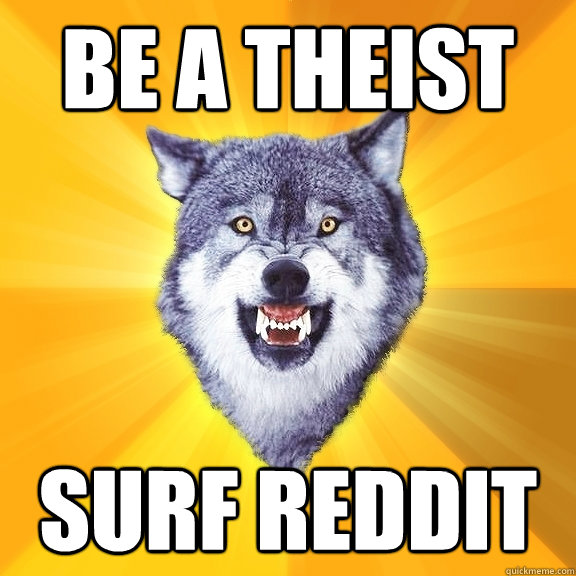 Be a Theist Surf Reddit  Courage Wolf