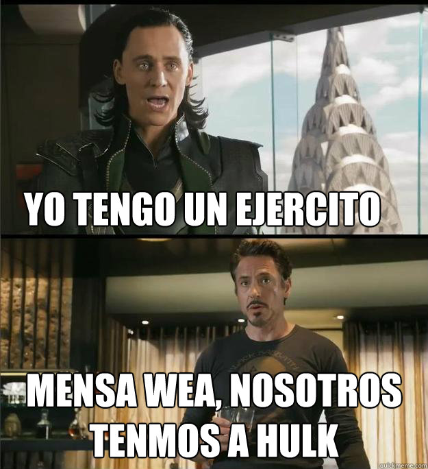 Yo tengo un ejercito mensa wea, nosotros tenmos a hulk  - Yo tengo un ejercito mensa wea, nosotros tenmos a hulk   The Avengers