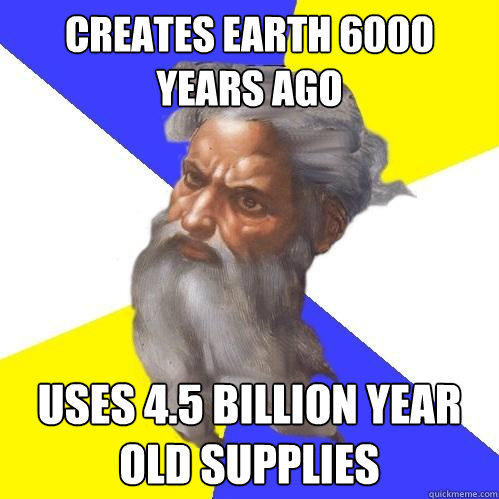 creates earth 6000 years ago uses 4.5 billion year old supplies  