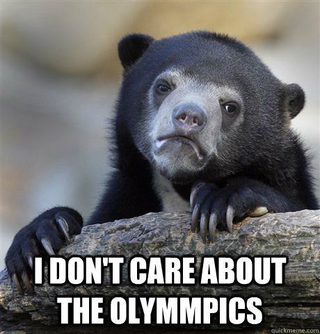 I don't care about the olymmpics  Confession Bear
