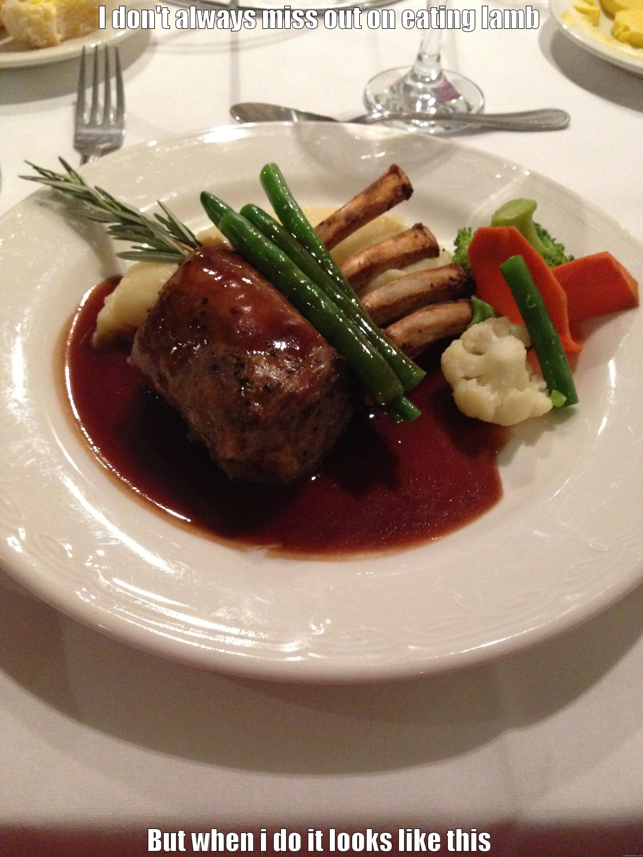 I DON'T ALWAYS MISS OUT ON EATING LAMB BUT WHEN I DO IT LOOKS LIKE THIS Misc