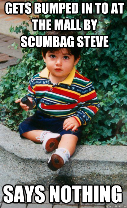 gets bumped in to at the mall by scumbag steve says nothing  