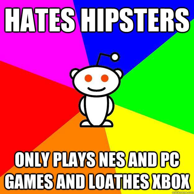 hates hipsters only plays nes and pc games and loathes xbox - hates hipsters only plays nes and pc games and loathes xbox  Reddit Alien