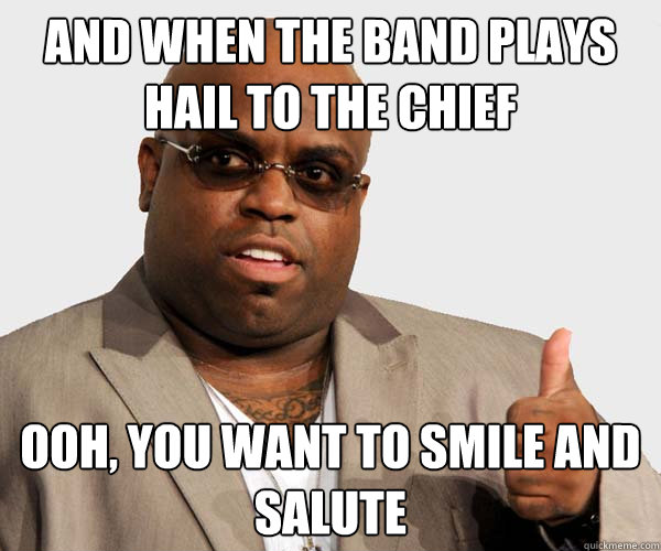 And when the band plays Hail to the Chief Ooh, you want to smile and salute - And when the band plays Hail to the Chief Ooh, you want to smile and salute  Misc