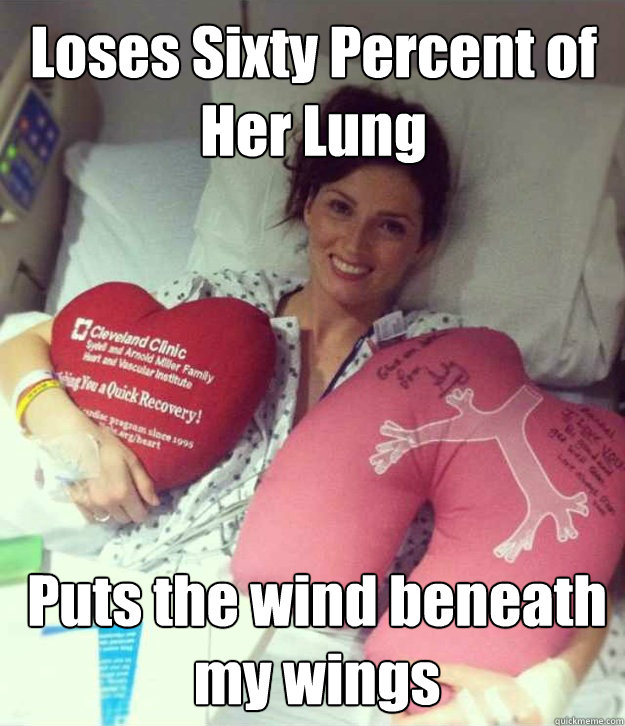 Loses Sixty Percent of Her Lung Puts the wind beneath my wings  Ridiculously Photogenic Surgery Girl