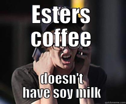 ESTERS COFFEE DOESN'T HAVE SOY MILK Sad Hipster
