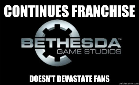 Continues franchise doesn't devastate fans - Continues franchise doesn't devastate fans  Good Guy Bethesda