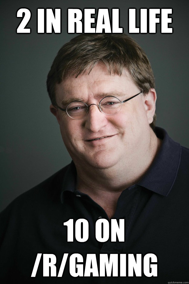 2 in real life 10 on /r/gaming  Troll Gabe Newell