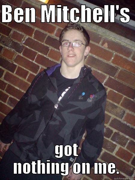 BEN MITCHELL'S  GOT NOTHING ON ME. Misc