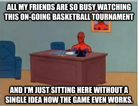 All my friends are so busy watching this on-going basketball tournament and I'm just sitting here without a single idea how the game even works.  Spiderman Desk