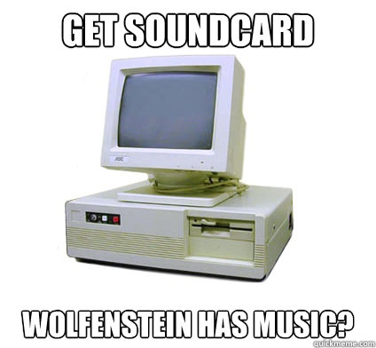 Get Soundcard Wolfenstein has music? - Get Soundcard Wolfenstein has music?  Your First Computer
