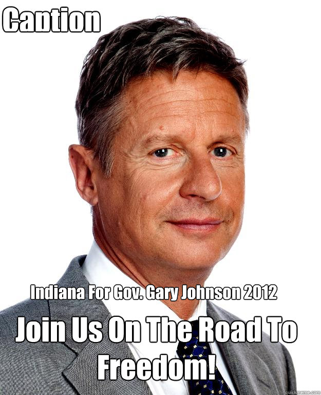 Indiana For Gov. Gary Johnson 2012  Join Us On The Road To Freedom! Caption 3 goes here - Indiana For Gov. Gary Johnson 2012  Join Us On The Road To Freedom! Caption 3 goes here  Gary Johnson for president