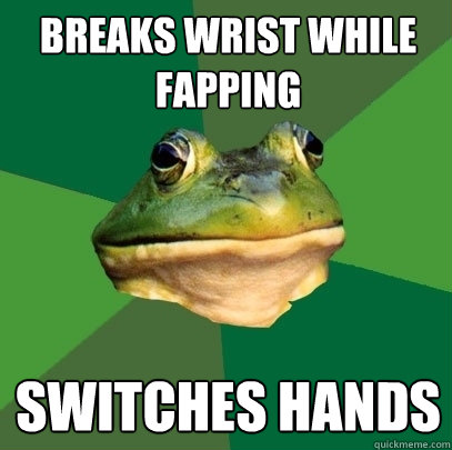 Breaks wrist while fapping SWItches hands  Foul Bachelor Frog